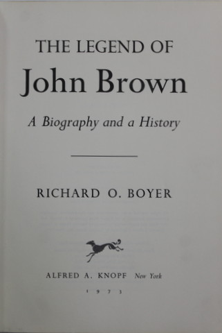 THE LEGEND OF JOHN BROWN - A BIOGRAPHY AND A HISTORY by RICHARD O. BOYER , 1973