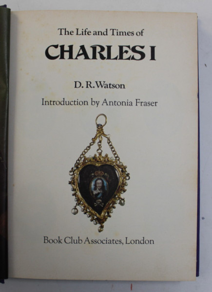 THE LIFE AND TIMES OF CHARLES I by D.R. WATSON , 1972