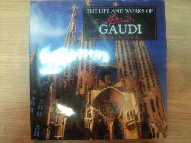 THE LIFE AND WORKS OF GAUDI de ELEANOR VAN ZANDT , 1995