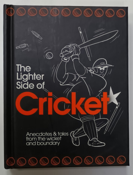 THE LIGHTER SIDE OF CRICKET , ANECDOTES and TALES FROM THE WICKET AND BOUNDARY , 2009