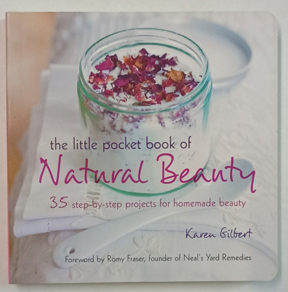 THE LITTLE POCKET BOOK OF NATURAL BEAUTY , 35 STEP - BY - STEP PROJECTS FOR HOMEMADE BEAUTY by KAREN  GILBERT , 2017