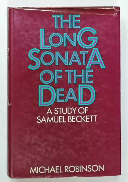 THE LONG SONATA OF THE DEAD , A  STUDY OF SAMUEL  BECKETT by MICHAEL ROBINSON , 1969