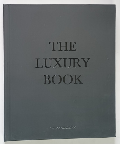 THE LUXURY BOOK , CUM SE CONSTRUIESTE UN BRAND DE LUX , EDITIA A II - A de TATIANA BALABAN , 2022