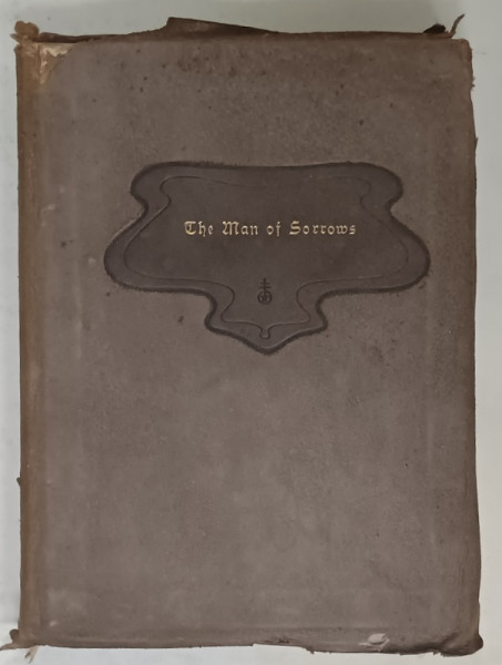 THE MAN OF SORROWS , A LITTLE JOURNEY TO THE HOME OF JESUS OF NAZARETH by ELBERT HUBBARD , 1904