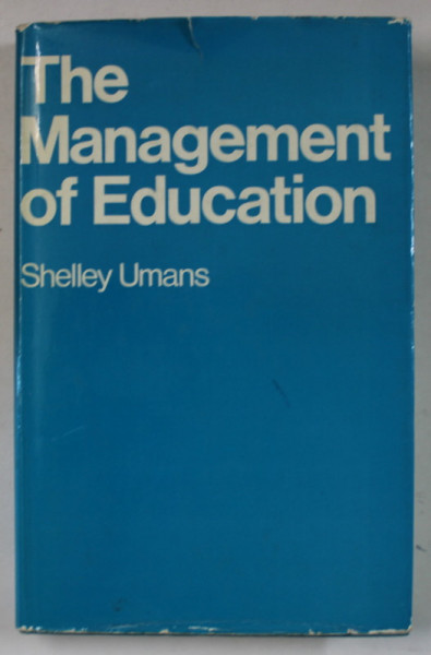 THE MANAGEMENT OF EDUCATION by SHELLEY UMANS , A SYSTEMATIC DESIGN FOR EDUCATIONAL REVOLUTION , 1972