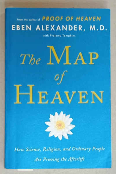 THE MAP OF HEAVEN by EBEN ALEXANDER , HOW SCIENCE , RELIGION , AND ORDINARY PEOPLE ARE PROVING THE  AFTERLIFE , 2014