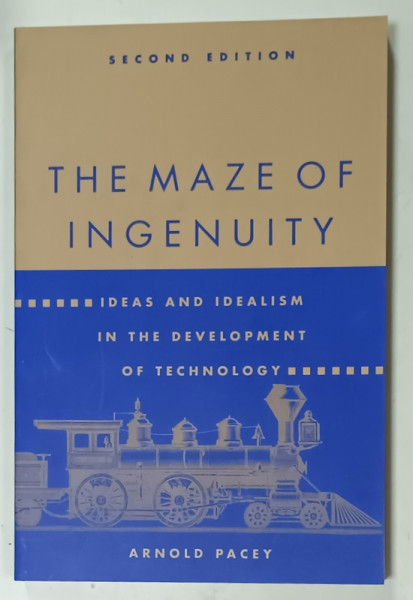 THE MAZE OF INGENUITY , IDEAS AND IDEALISM IN THE DEVELOPMENT OF TECHNOLOGY by ARNOLD PACEY , 1992