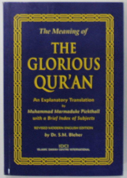 THE MEANING OF THE GLORIOUS QUR ' AN , AN EXPLANATORY TRANSLATION by MUHAMMAD MARMADUKE PICKTHALL , 2014