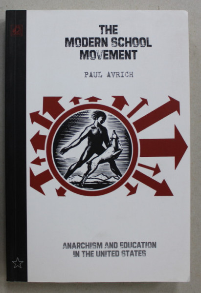 THE MODERN SCHOOL MOVEMENT by PAUL AVRICH , ANARCHISM AND EDUCATION IN THE UNITED STATES , 2006