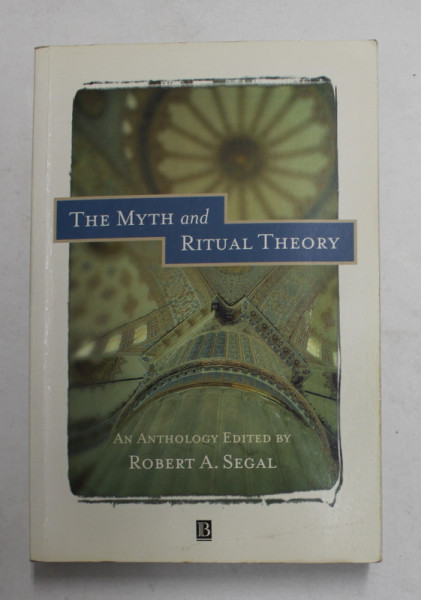 THE MYTH AND RITUAL THEORY , AN ANTHOLOGY EDITED by ROBERT A. SEGAL , SUBLINATA CU PIXUL SI MARKERUL *