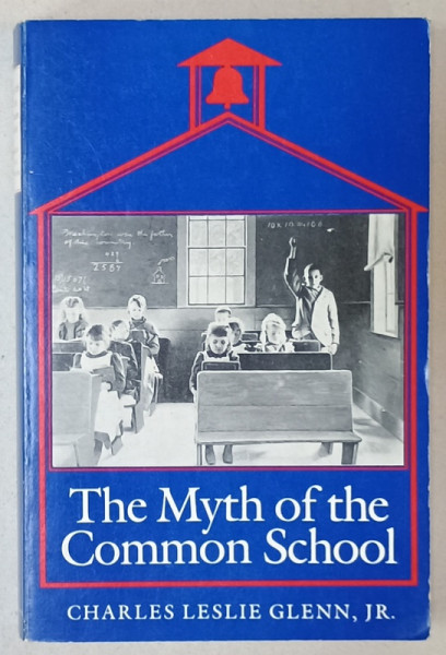 THE MYTH OF THE COMMON SCHOOL by CHARLES LESLIE GLENN , JR. , 1988