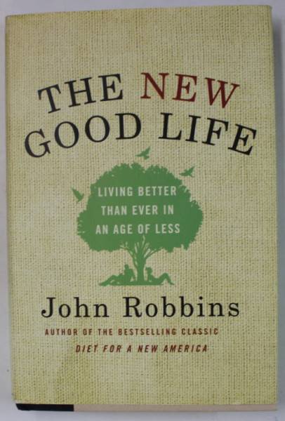 THE NEW GOOD LIFE by JOHN ROBBINS , 2010