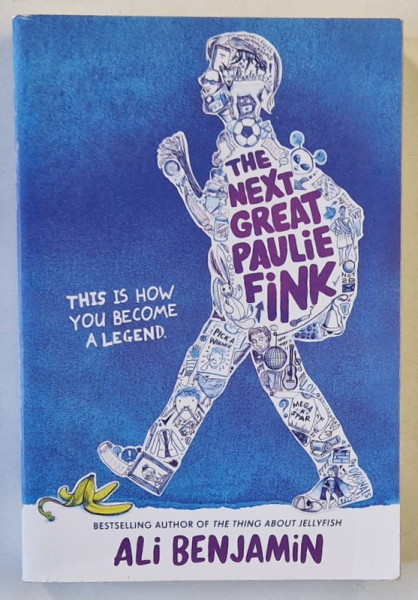 THE NEXT GREAT PAULIE FINK by ALI BENJAMIN , THIS IS HOW YOU BECOME A LEGEND , 2019