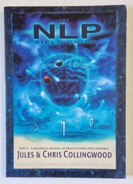 THE NLP , FIELD GUIDE , PART. I - A REFERENCE MANUAL OF PRACTITIONER LEVEL PATTERNS by JULES COLLINGWOOD and CHRIS COLLINGWOOD , 2001