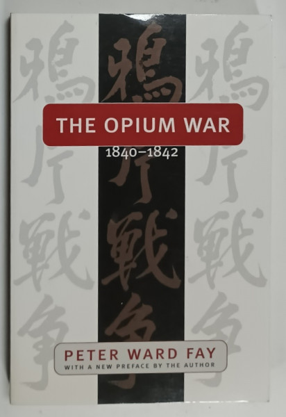 THE OPIUM WAR 1840 -1842 by PETER WARD FAY , 1997