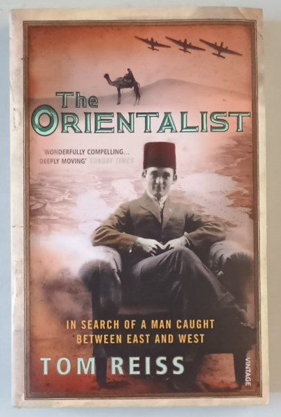 THE ORIENTALIST , IN SEARCH OF A MAN CUAGHT BETWEEN EAST AND WEST by TOM REISS , 2006
