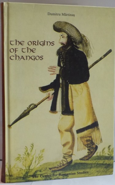 THE ORIGINS OF THE CHANGOS by DUMITRU MARTINAS , 1999