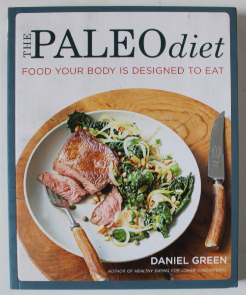 THE PALEO DIET , FOOD YOUR BODY IS DESIGNED TO EAT by DANIEL GREEN ,2014