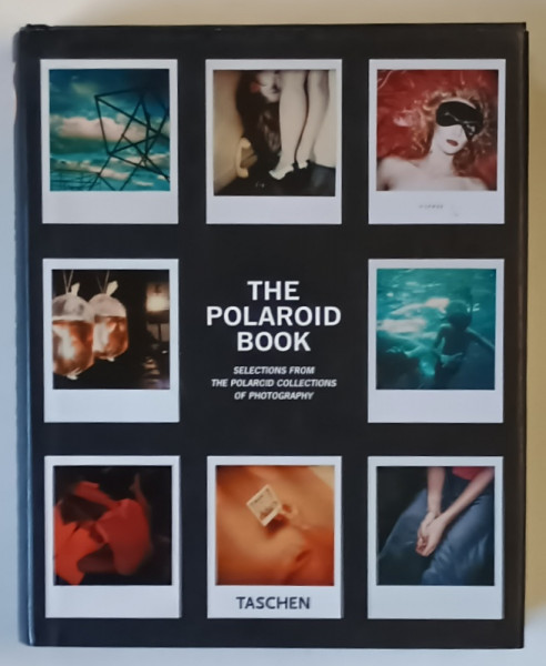 THE POLAROID BOOK , SELECTIONS FROM THE POLAROID COLLECTIONS OF PHOTOGRAPHY , edited by STEVE CRIST , 2008