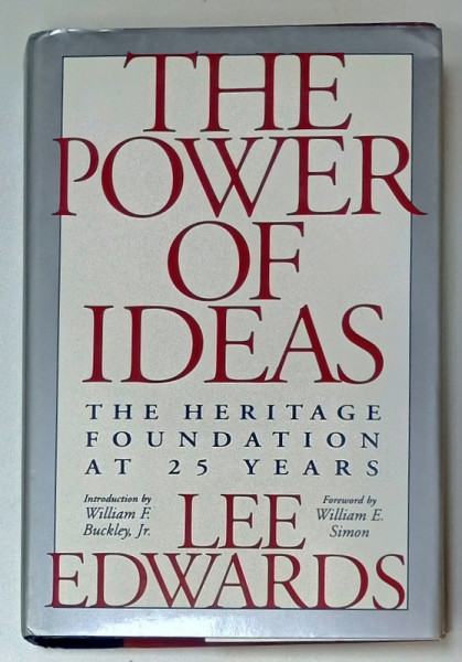 THE POWER OF IDEAS , THE HERITAGE FOUNDATION AT 25 YEARS by LEE EDWARDS , 1997