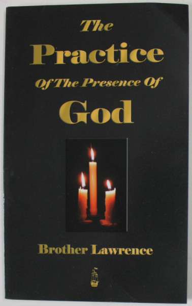 THE PRACTICE OF THE PRESENCE OF GOD by BROTHER LAWRENCE , ANII '2000