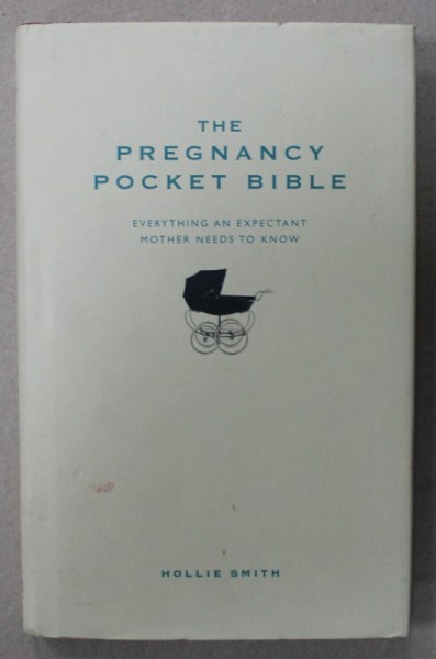 THE PREGNANCY POCKET BIBLE , EVERYTHING AN EXPECTANT MOTHER NEDDS TO KNOW by HOLLIE SMITH , 2009