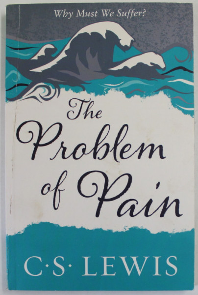 THE PROBLEM OF PAIN by C.S. LEWIS , WHY MUST WE SUFFER ? , 2015