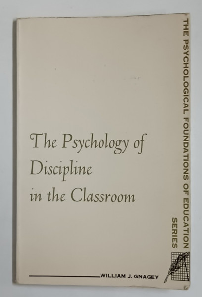 THE PSYCHOLOGY OD DISCIPLINE IN THE CLASSROOM by WILLIAM J. GNAGEY , 1968