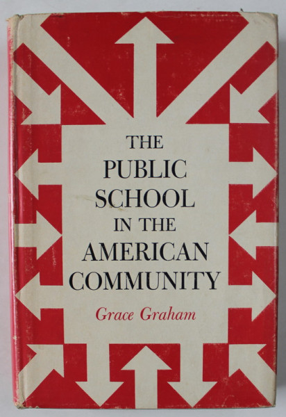 THE PUBLIC SCHOOL IN THE AMERICAN COMMUNITY by GRACE GRAHAM , 1963