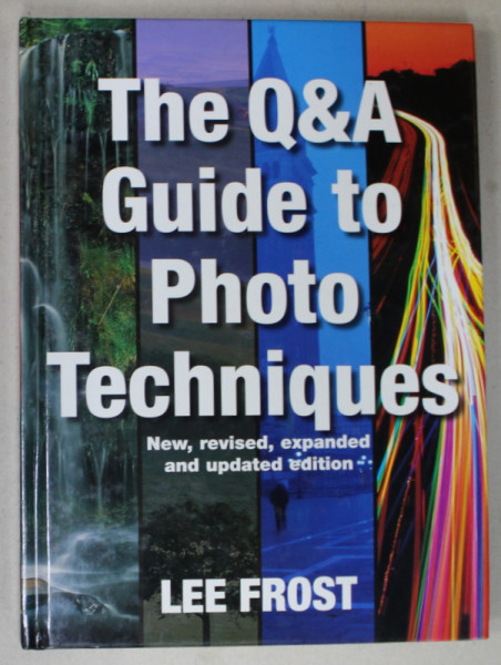 THE Q &amp; A GUIDE TO PHOTO TECHNIQUES by LEE FROST , 2004