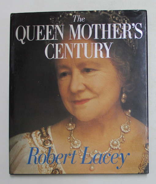 THE QUEEN MOTHER ' S CENTURY by ROBERT LACEY , 1999