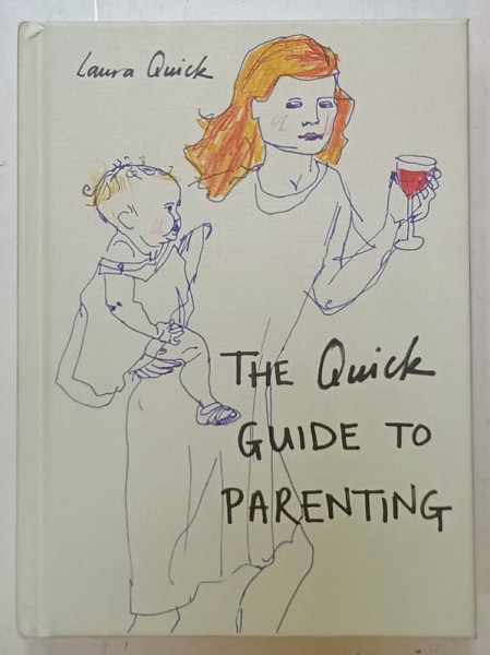 THE QUICK GUIDE TO PARENTING by LAURA QUICK , 2016