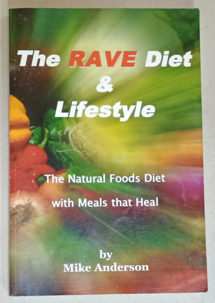 THE RAVE DIET and LIFESTYLE , THE NATURAL FOODS DIET WITH MEALS THAT HEAL by MIKE ANDERSON , 2009