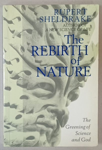 THE REBIRTH OF NATURE by RUPERT SHELDRAKE , THE GREENING OF SCIENCE AND GOD , 1990