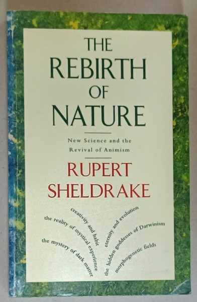 THE REBIRTH OF THE NATURE , NEW SCIENCE AND THE REVIVAL OF ANIMISM by RUPERT SHELDRAKE , 1993