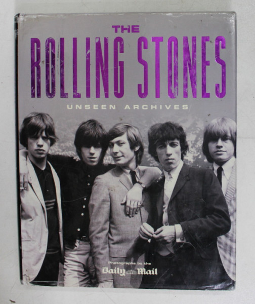 THE ROLLING STONES - UNSEEN ARCHIVES by SUSAN HILL , photographs by THE DAILY MAIL , 2002