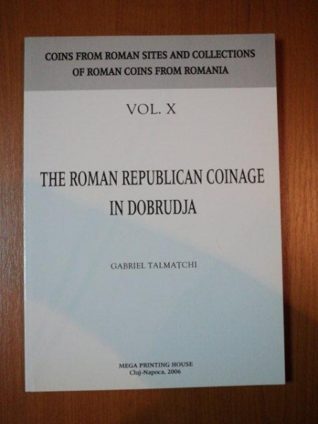 THE ROMAN REPUBLICAN COINAGE IN DOBRUDJA de GABRIEL TALMATCHI, VOL 10  2006