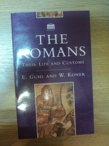 THE ROMANS . THEIR LIFE AND CUSTOMS de E. GUHL , W. KONER , 1994