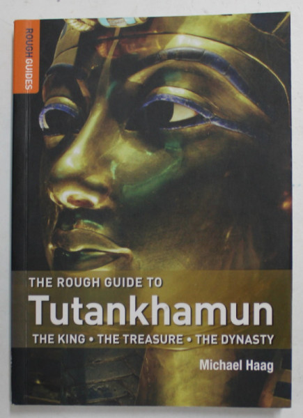 THE ROUGH GUIDE TO TUTANKHAMUN - THE  KING , THE TREASURE , THE DINASTY by MICHAEL HAAG , 2007