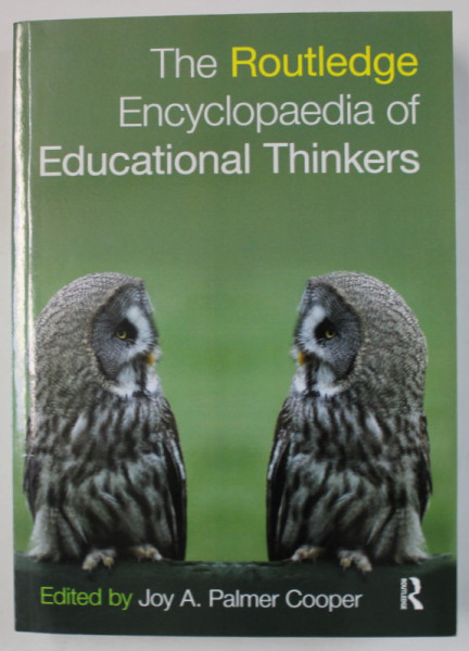 THE ROUTLEDGE ENCYCLOPAEDIA OF EDUCATIONAL THINKERS , edited by JOY A. PALMER COOPER , 2016