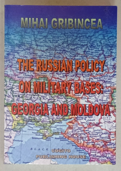 THE RUSSIAN POLICY ON MILITARY BASES : GEORGIA AND MOLDOVA by MIHAI GRIBINCEA , 2001