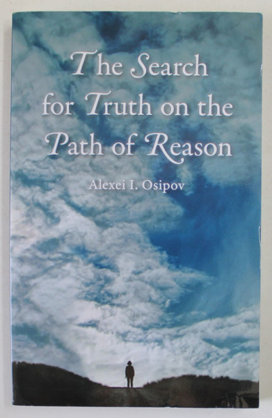 THE SEARCH FOR TRUTH ON THE PATH OF REASON by ALEXEI I. OSIPOV , 2009