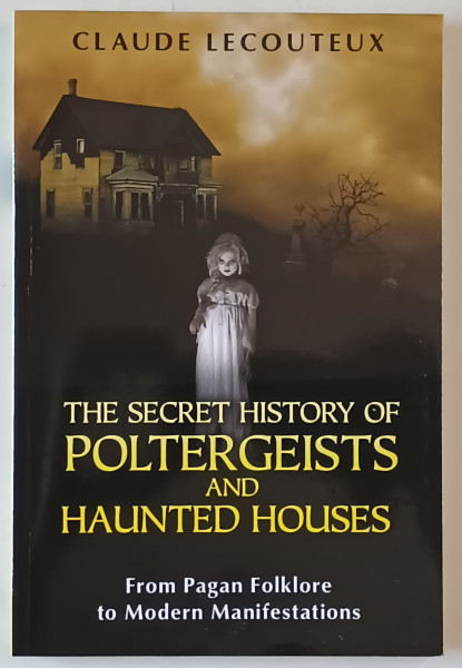 THE SECRET HISTORY OF POLTERGEISTS AND HAUNTED HOUSES by CLAUDE LECOUTEUX , 2012