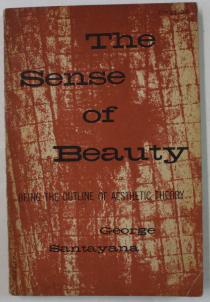 THE SENSE OF BEAUTY , BEING THE OUTLINE OF AESTHETIC THEORY by GEORGE SANTAYANA , 1955