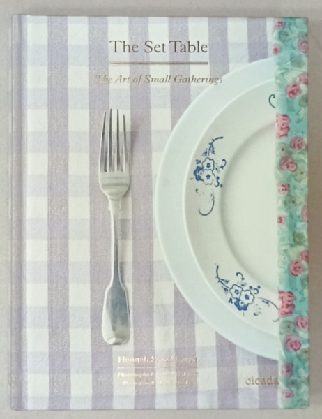 THE SET TABLE , THE ART OF SMALL GATHERINGS , by HANNAH SHUCKBURGH , photographs CHARLOTTE  BLAND , illustration by LYDIA  STARKEY , 2013