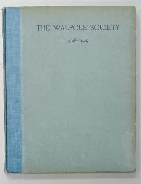 THE SEVENTEENTH VOLUME OF THE WALPOLE SOCIETY 1928 - 1929, APARUTA 1929