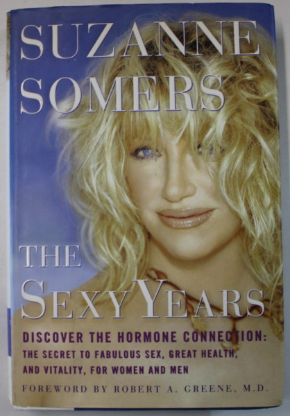 THE SEXY YEARS by SUZANNE SOMERS , DISCOVER THE HORMONE CONNECTION ...2004