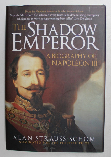 THE SHADOW EMPEROR - A BIOGRAPHY OF NAPOLEON III by ALAN STRAUSS - SCHOM , 2018