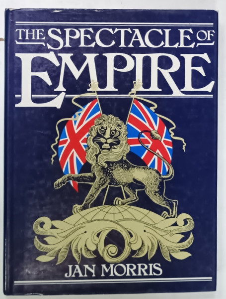 THE SPECTACLE OF EMPIRE , STYLE , EFFECT AND PAX BRITANNICA by JAN MORRIS , 1982