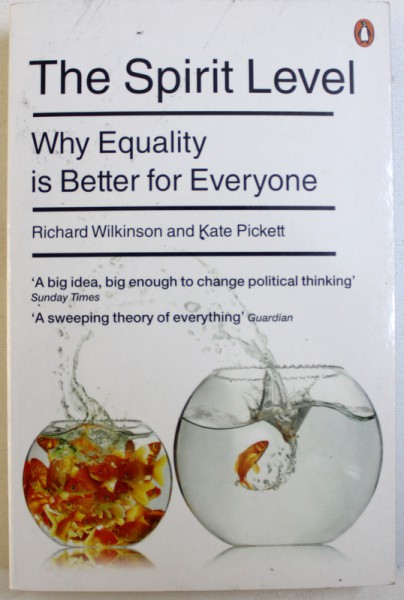 THE SPIRIT LEVEL  - WHY EQUALITY IS BETTER FOR EVERYONE by RICHARD WILKINSON and KATE PICKETT , 2010